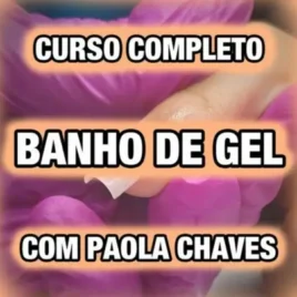 CURSO COMPLETO BANHO DE GEL – COM PAOLA CHAVES
